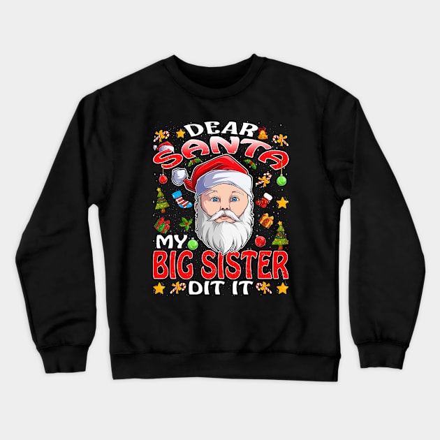 Dear Santa My Big Sister Did It Funny Crewneck Sweatshirt by intelus